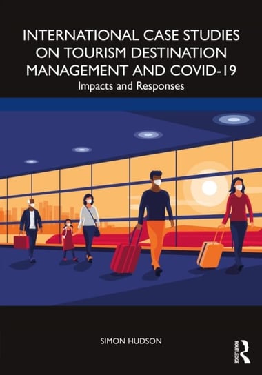 International Case Studies on Tourism Destination Management and COVID-19: Impacts and Responses Simon Hudson
