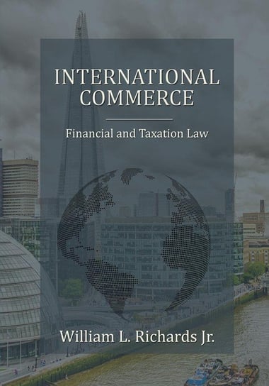 International Commerce - Financial and Taxation Law Richards Jr. William L.