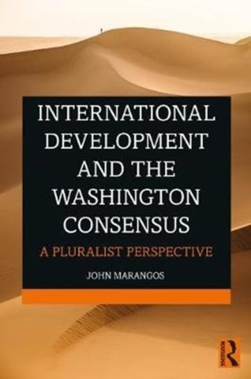 International Development and the Washington Consensus. A Pluralist Perspective Opracowanie zbiorowe