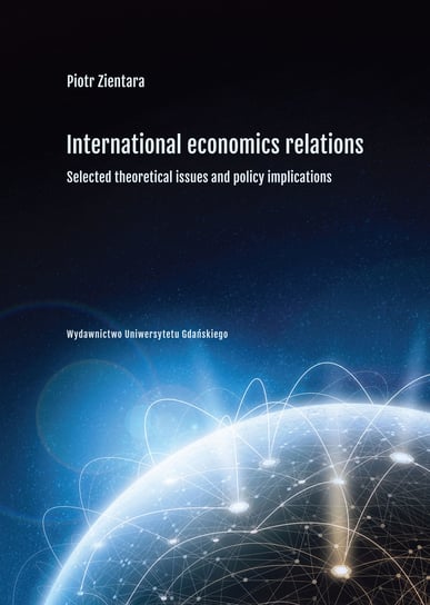 International economic relations. Selected theoretical issues and policy implications Zientara Piotr