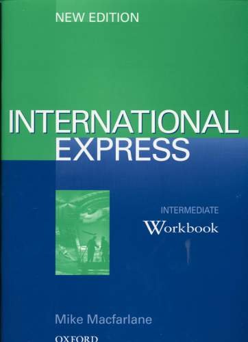 International Express. New Edition. Intermediate. Workbook Macfarlane Mike