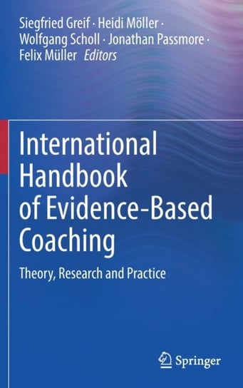 International Handbook of Evidence-Based Coaching: Theory, Research and Practice Siegfried Greif