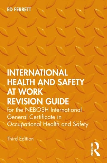 International Health and Safety at Work Revision Guide: for the NEBOSH International General Certifi Ed Ferrett