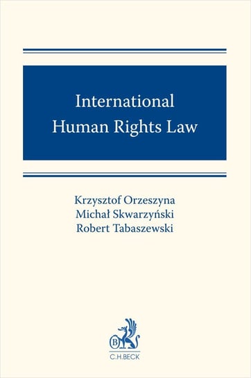International Human Rights Law Orzeszyna Krzysztof, Skwarzyński Michał, Tabaszewski Robert