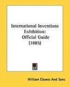 International Inventions Exhibition: Official Guide (1885) William Clowes&Son, William Clowes And Sons, William Clowes And Sons Clowes And Sons