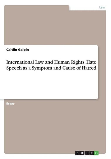 International Law and Human Rights.Hate Speech as a Symptom and Cause of Hatred Galpin Caitlin