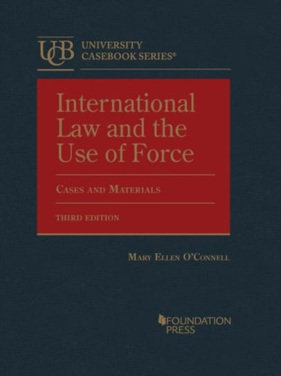 International Law and the Use of Force: Cases and Materials Mary Ellen O'Connell