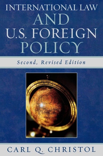 International Law and U.S. Foreign Policy, 2nd Edition Christol Carl Q.