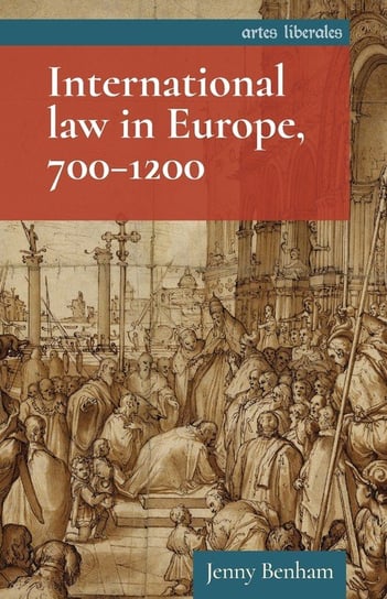 International law in Europe, 700-1200 Jenny Benham