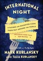 International Night: A Father and Daughter Cook Their Way Around the World *Including More Than 250 Recipes* Kurlansky Mark, Kurlansky Talia