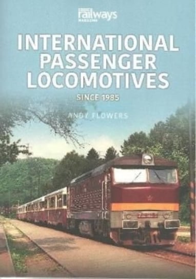 International Passenger Locomotives Since 1985 Andy Flowers