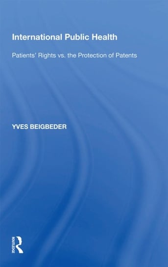 International Public Health: Patients Rights vs. the Protection of Patents Yves Beigbeder