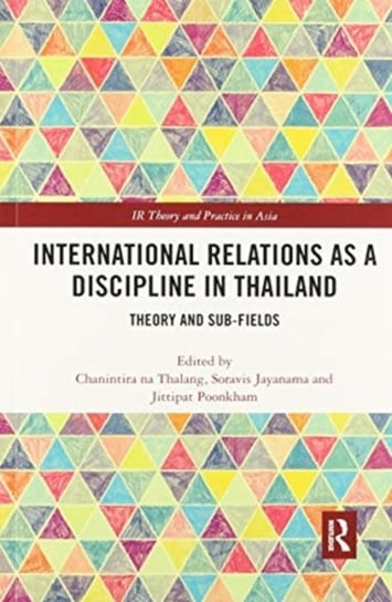 International Relations as a Discipline in Thailand: Theory and Sub-fields Opracowanie zbiorowe
