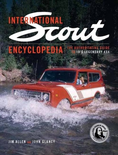 International Scout Encyclopedia: The Complete Guide to the Legendary 4x4 Allen Jim, John Glancy