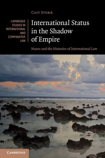 International Status in the Shadow of Empire: Nauru and the Histories of International Law Opracowanie zbiorowe