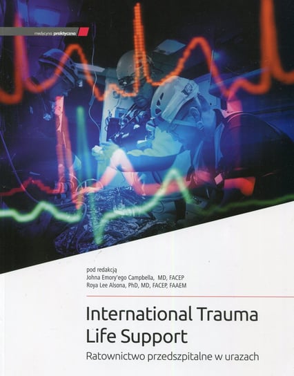 International Trauma Life Support. Ratownictwo przedszpitalne w urazach Opracowanie zbiorowe