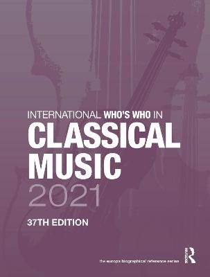 International Who's Who in Classical Music 2021 Europa Publications