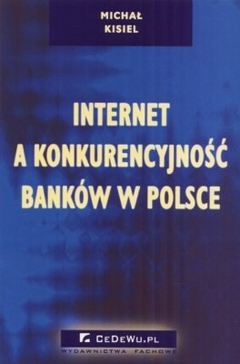Internet a Konkurencyjność Banków w Polsce Kisiel Michał