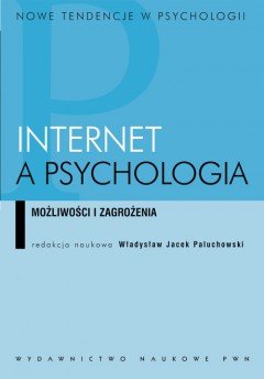 Internet a Psychologia. Mozliwości i Zagrożenia Paluchowski Władysław