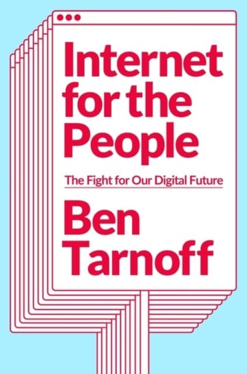 Internet for the People: The Fight for Our Digital Future Ben Tarnoff