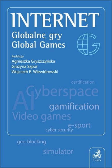 Internet. Globalne gry. Global Games Wojciech Rafał Wiewiórowski, Szpor Grażyna, Agnieszka Gryszczyńska