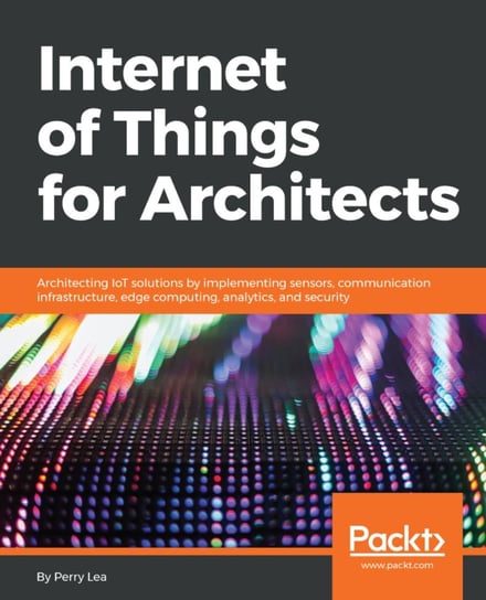 Internet of Things for Architects Perry Lea