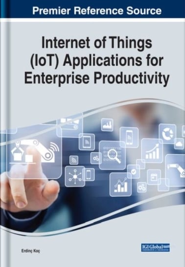 Internet of Things (IoT) Applications for Enterprise Productivity Opracowanie zbiorowe