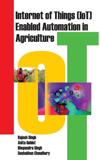 Internet of Things (IOT) Enabled Automation in Agriculture Singh Rajesh