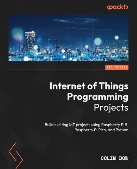 Internet of Things Programming Projects - Second Edition Dow Colin