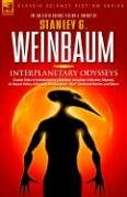 Interplanetary Odysseys - Classic Tales of Interplanetary Adventure Including Weinbaum Stanley G.