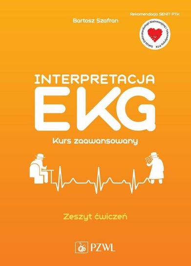 Interpretacja EKG. Kurs zaawansowany. Zeszyt ćwiczeń Szafran Bartosz
