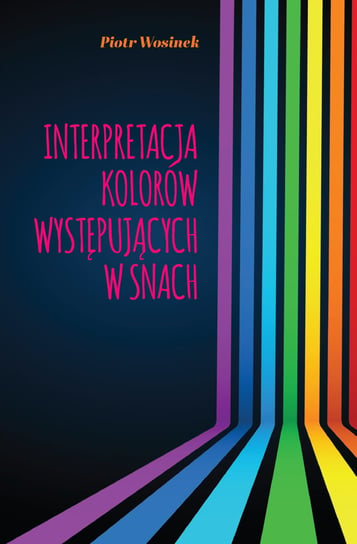 Interpretacja kolorów występujących w snach Piotr Wosinek