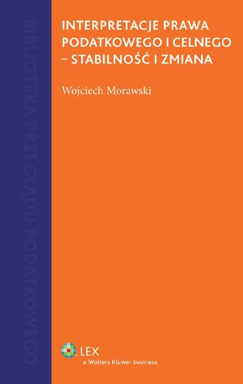 Interpretacje prawa podatkowego i celnego Morawski Wojciech