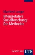Interpretative Sozialforschung: Die Methoden Lueger Manfred