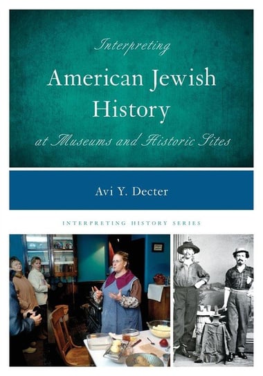 Interpreting American Jewish History at Museums and Historic Sites Avi Y. Decter