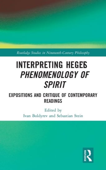 Interpreting Hegel's Phenomenology of Spirit: Expositions and Critique of Contemporary Readings Taylor & Francis Ltd.