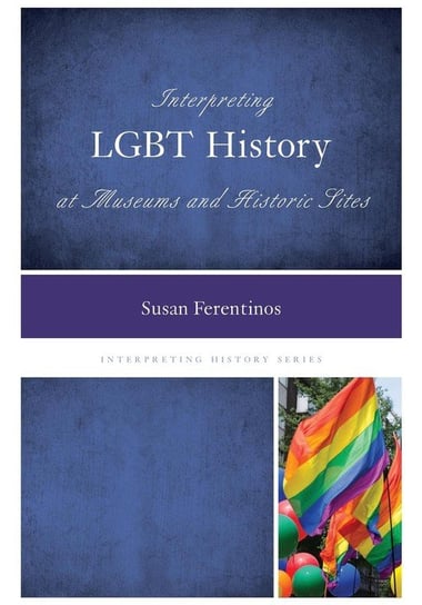 Interpreting LGBT History at Museums and Historic Sites Ferentinos Susan