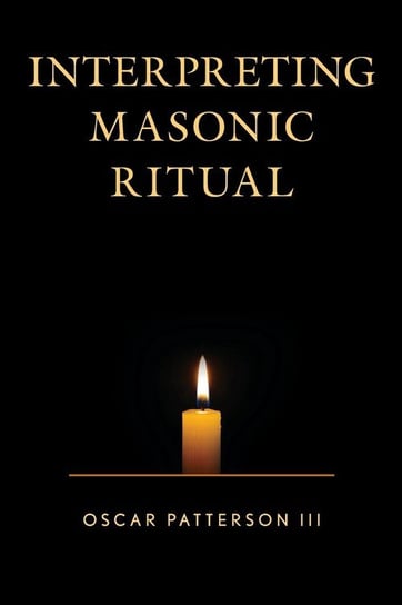 Interpreting Masonic Ritual Patterson Oscar Iii