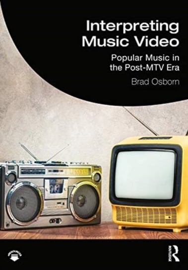 Interpreting Music Video: Popular Music in the Post-MTV Era Brad Osborn