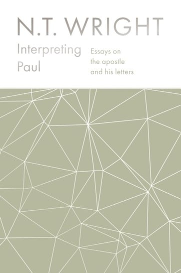 Interpreting Paul. Essays on the Apostle and his Letters N.T. Wright