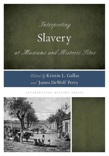 Interpreting Slavery at Museums and Historic Sites Gallas