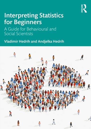 Interpreting Statistics for Beginners: A Guide for Behavioural and Social Scientists Hedrih Vladimir, Andjelka Hedrih