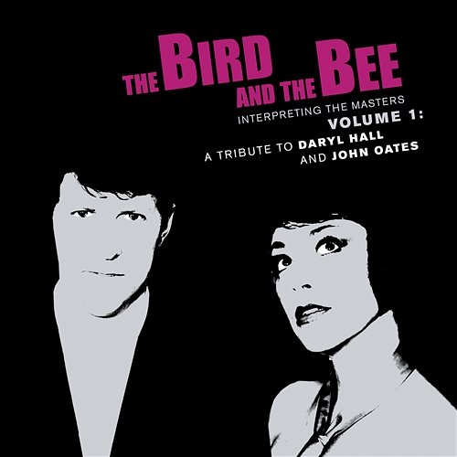 Interpreting The Masters Volume 1: A Tribute To Daryl Hall And John Oates the bird and the bee