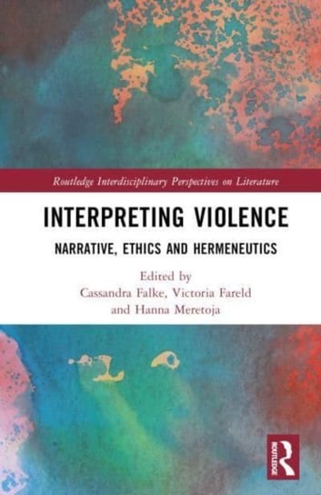 Interpreting Violence: Narrative, Ethics and Hermeneutics Cassandra Falke