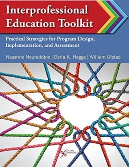 Interprofessional Education Toolkit: Practical Strategies for Program Design, Implementation, and As Opracowanie zbiorowe