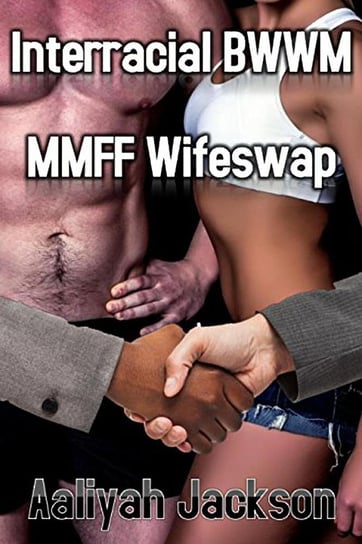 Interracial Wifeswap: BWWM MMFF Hotwife Erotica Aaliyah Jackson