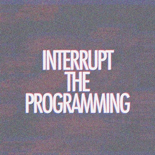 Interrupt The Programming thankugoodsir