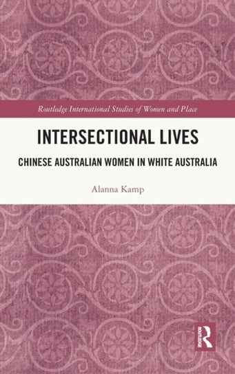 Intersectional Lives: Chinese Australian Women in White Australia Alanna Kamp