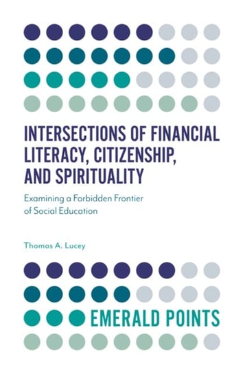 Intersections of Financial Literacy, Citizenship, and Spirituality: Examining a Forbidden Frontier o Thomas A. Lucey