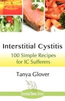 Interstitial Cystitis: 100 Simple Recipes for IC Sufferers Glover Tanya